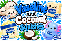 Load image into Gallery viewer, VASELINE AND COCONUT SQUISHES